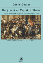 Burjuvazi ve Çıplak Kollular: Fransız Devrimi’nde Toplumsal Mücadeleler 1793-1795 - 1