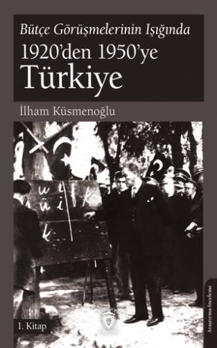 Bütçe Görüşmelerinin Işığında 1920’den 1950’ye Türkiye 1.Kitap - 1