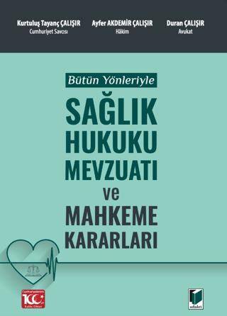 Bütün Yönleriyle Sağlık Hukuku Mevzuatı ve Mahkeme Kararları - 1