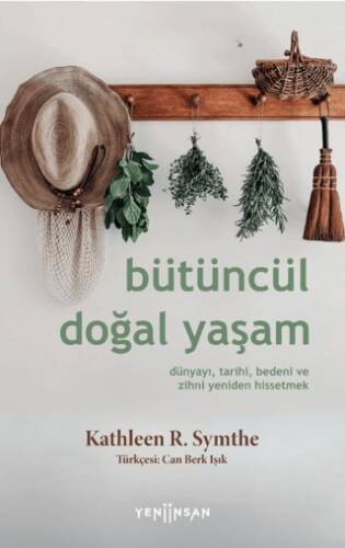 Bütüncül Doğal Yaşam Dünyayı, Tarihi, Bedeni ve Zihni Yeniden Hissetmek - 1