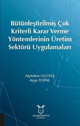 Bütünleştirilmiş Çok Kriterli Karar Verme Yöntemlerinin Üretim Sektörü Uygulamaları - 1