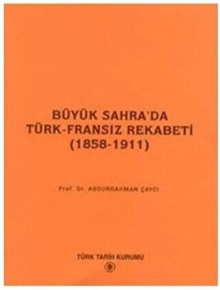 Büyük Sahra’da Türk - Fransız Rekabeti 1858 - 1911 - 1