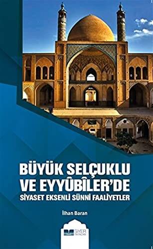 Büyük Selçuklu ve Eyyübiler`de Siyaset Eksenli Sünni Faaliyetler - 1