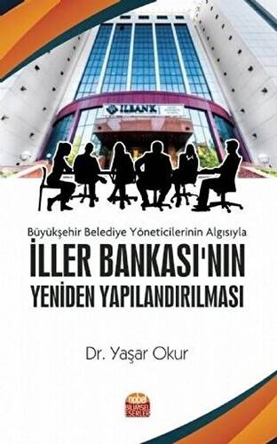 Büyükşehir Belediye Yöneticilerinin Algısıyla İller Bankası`nın Yeniden Yapılandırılması - 1