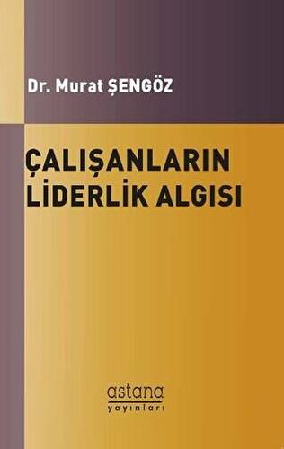 Çalışanların Liderlik Algısı ve Örgütsel Bağlılıkları Arasındaki İlişki - 1