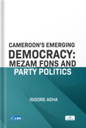 Cameroon`s Emerging Democracy: Mezam Fons and Party Politics - 1