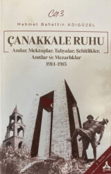 Çanakkale Ruhu - Anılar, Mektuplar, Tabyalar, Şehitlik, Anıtlar ve Mezarlıklar 1914 - 1915 - 1