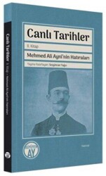 Canlı Tarihler 2. Kitap - Mehmed Ali Ayni`nin Hatıraları - 1