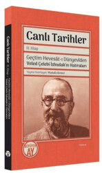 Canlı Tarihler 3. Kitap - Geçtim Hevesat-ı Dünyeviden Veled Çelebi İzbudak`ın Hatıraları - 1