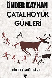 Çatalhöyük Günleri - Kibele Öyküleri 1 - 1