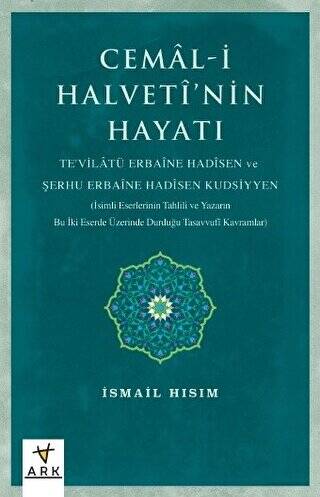 Cemal-i Halvetî’nin Hayatı Te`vilatü Erbaine Hadisen Ve Şerhu Erbaine Hadisen Kudsiyyen İsimli Eserlerinin Tahlili Ve Yazarın Bu İki Eserde Üzerinde Durduğu Tasavvufî Kavramlar - 1