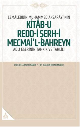 Cemaleddin Muhammed Aksarayı’nin “Kitab-u Redd-i Şerh-i Mecmai’l-Bahreyn” Adlı Eserinin Tahkik ve Tahlili - 1