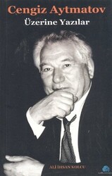 Cengiz Aytmatov Üzerine Yazılar - 1