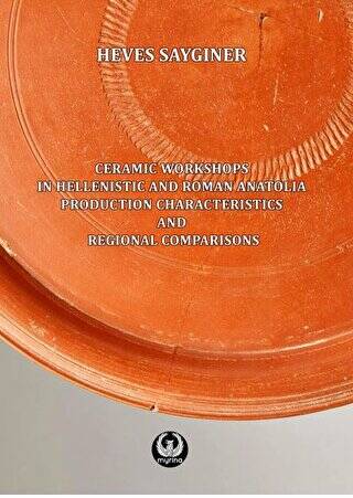 Ceramic Workshops in Hellenistic And Roman Anatolia: Production Characteristics And Regional Comparisons - 1