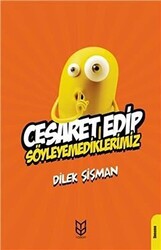 Cesaret Edip Söyleyemediklerimiz - 1