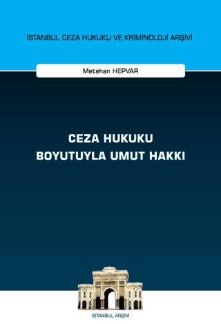 Ceza Hukuku Boyutuyla Umut Hakkı İstanbul Ceza Hukuku ve Kriminoloji Arşivi Yayın No: 68 - 1