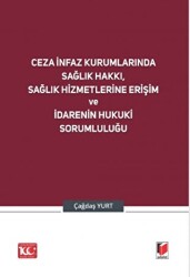 Ceza İnfaz Kurumlarında Sağlık Hakkı, Sağlık Hizmetlerine Erişim ve İdarenin Hukuki Sorumluluğu - 1