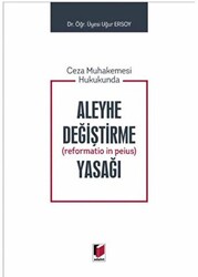 Ceza Muhakemesi Hukukunda Aleyhe Değiştirme Reformatio in Peius Yasağı - 1