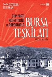 CHP Parti Müfettişliği ve Raporlarla Bursa Teşkilatı 1936-1945 - 1