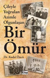 Çileyle Yoğrulan Azimle Olgunlaşan Bir Ömür - 1