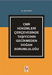 CMR Hükümleri Çerçevesinde Taşıyıcının Gecikmeden Doğan Sorumluluğu - 1