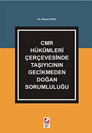 CMR Hükümleri Çerçevesinde Taşıyıcının Gecikmeden Doğan Sorumluluğu - 1