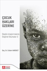 Çocuk Hakları Üzerine Seçkin Araştırmalarla Eleştirel Okumalar-I - 1