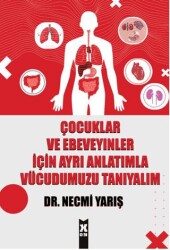 Çocuklar ve Ebeveyinler İçin Ayrı Anlatımla Vücudumuzu Tanıyalım - 1