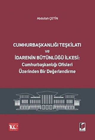 Cumhurbaşkanlığı Teşkilatı ve İdarenin Bütünlüğü İlkesi: Cumhurbaşkanlığı Ofisleri Üzerinden Bir Değerlendirme - 1