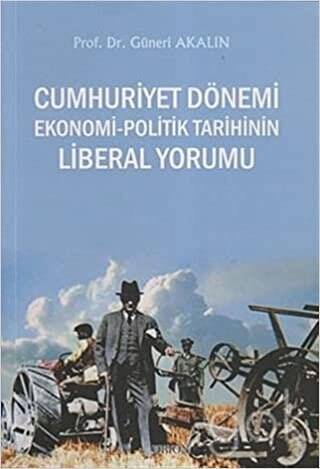 Cumhuriyet Dönemi Ekonomi-Politik Tarihinin Liberal Yorumu - 1