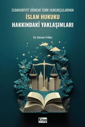 Cumhuriyet Dönemi Türk Hukukçularının İslam Hukuku Hakkındaki Yaklaşımları - 1