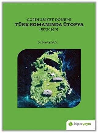 Cumhuriyet Dönemi Türk Romanında Ütopya 1923-1950 - 1