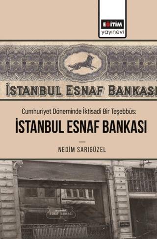 Cumhuriyet Döneminde İktisadi Bir Teşebbüs: İstanbul Esnaf Bankası - 1