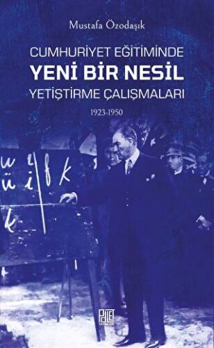 Cumhuriyet Eğitiminde Yeni Bir Nesil Yetiştirme Çalışmaları 1923-1950 - 1