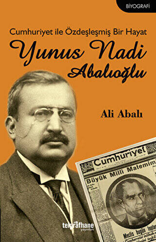 Cumhuriyet ile Özdeşleşmiş Bir Hayat - Yunus Nadi Abalıoğlu - 1