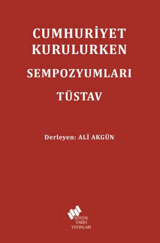 Cumhuriyet Kurulurken Sempozyumları TÜSTAV - 1