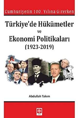 Cumhuriyetin 100. Yılına Girerken Türkiye`de Hükümetler ve Ekonomi Politikaları 1923-2019 - 1