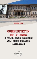 Cumhuriyet’in 100 Yılında 4 Eylül Sivas Kongresi Vali Reşit Paşanın Hatıraları - 1