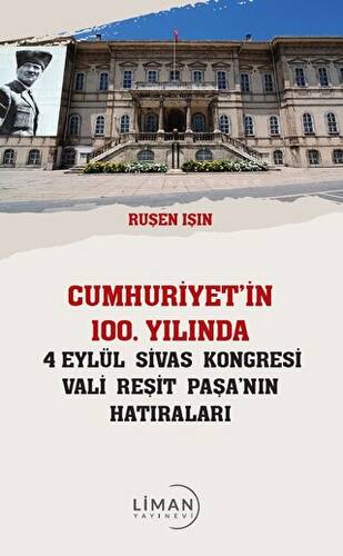 Cumhuriyet’in 100 Yılında 4 Eylül Sivas Kongresi Vali Reşit Paşanın Hatıraları - 1