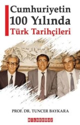 Cumhuriyetin 100 Yılında Türk Tarihçileri - 1