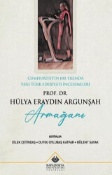 Cumhuriyet`in 100. Yılında Yeni Türk Edebiyatı İncelemeleri : Prof. Dr. Hülya Eraydın Argunşah Armağanı - 1