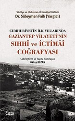 Cumhuriyetin İlk Yıllarında Gaziantep Vilayeti`nin Sıhhi ve İctimai Coğrafyası - 1