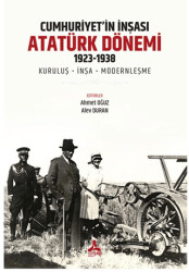 Cumhuriyet’in İnşası: Atatürk Dönemi 1923 - 1