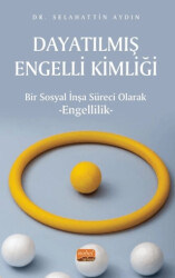 Dayatılmış Engelli Kimliği - Bir Sosyal İnşa Süreci Olarak Engellilik - 1