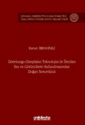 Derinkurgu Deepfake Teknolojisi İle Üretilen Ses ve Görüntülerin Kullanılmasından Doğan Sorumluluk - 1