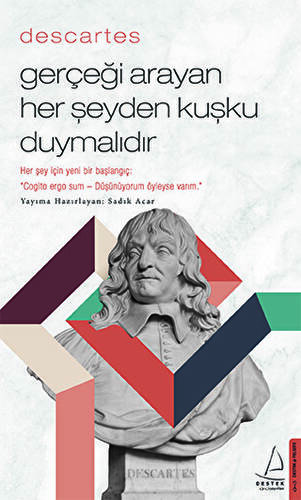 Descartes - Gerçeği Arayan Her Şeyden Kuşku Duymalıdır - 1