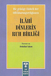 Die Geistige Einheirt Der Offenbarungsreligionen: İlahi Dinlerin Ruh Birliği - 1