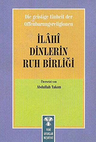 Die Geistige Einheirt Der Offenbarungsreligionen: İlahi Dinlerin Ruh Birliği - 1