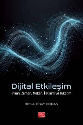 Dijital Etkileşim- İnsan, Zaman, Mekân, İletişim ve Tüketim - 1