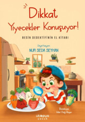 Dikkat Yiyecekler Konuşuyor: Besin Dedektifinin El Kitabı - 1